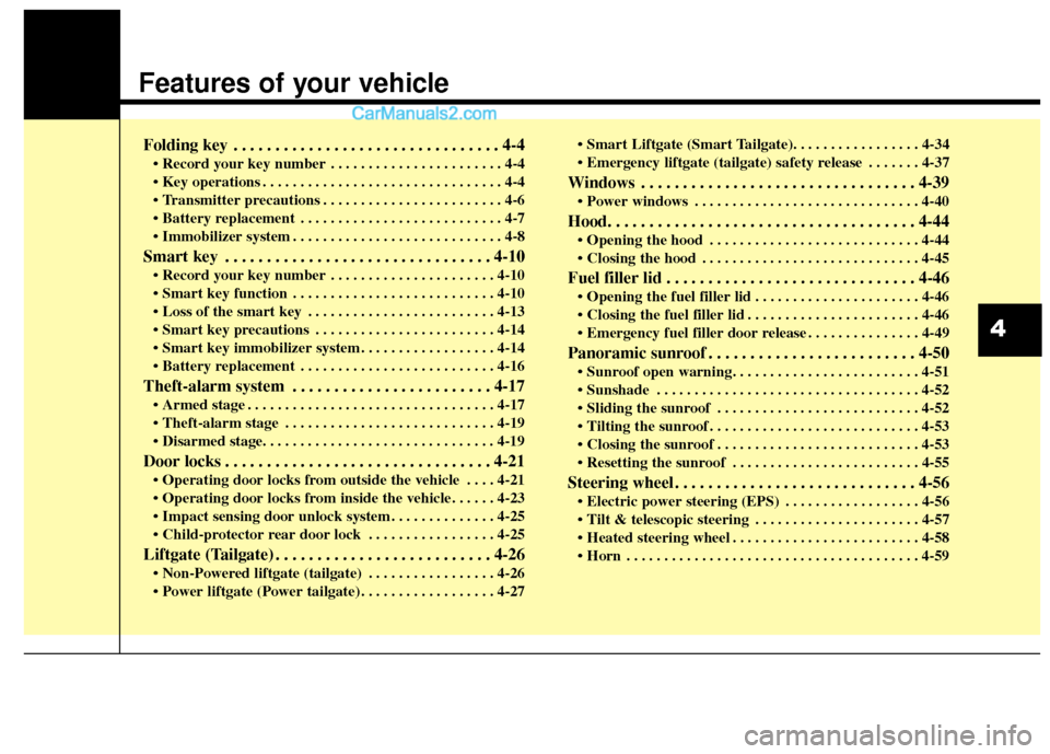 Hyundai Santa Fe 2018 Owners Manual Features of your vehicle
Folding key . . . . . . . . . . . . . . . . . . . . . . . . . . . . . . . . 4-4
• Record your key number . . . . . . . . . . . . . . . . . . . . . . . 4-4
. . . . . . . . . Hyundai Santa Fe 2018 Owners Manual Features of your vehicle
Folding key . . . . . . . . . . . . . . . . . . . . . . . . . . . . . . . . 4-4
• Record your key number . . . . . . . . . . . . . . . . . . . . . . . 4-4
. . . . . . . . .
