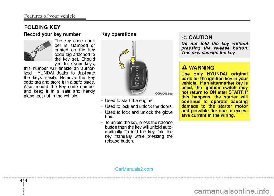 Hyundai Santa Fe 2018 Owners Manual Features of your vehicle
44
Record your key number
The key code num-
ber is stamped or
printed on the key
code tag attached to
the key set. Should
you lose your keys,
this number will enable an author Hyundai Santa Fe 2018 Owners Manual Features of your vehicle
44
Record your key number
The key code num-
ber is stamped or
printed on the key
code tag attached to
the key set. Should
you lose your keys,
this number will enable an author