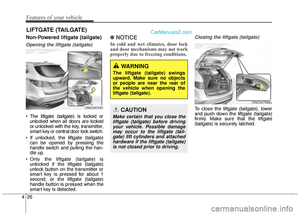 Hyundai Santa Fe 2018  Owners Manual Features of your vehicle
26
4
Non-Powered liftgate (tailgate)
Opening the liftgate (tailgate)
 The liftgate (tailgate) is locked or
unlocked when all doors are locked
or unlocked with the key, transmi