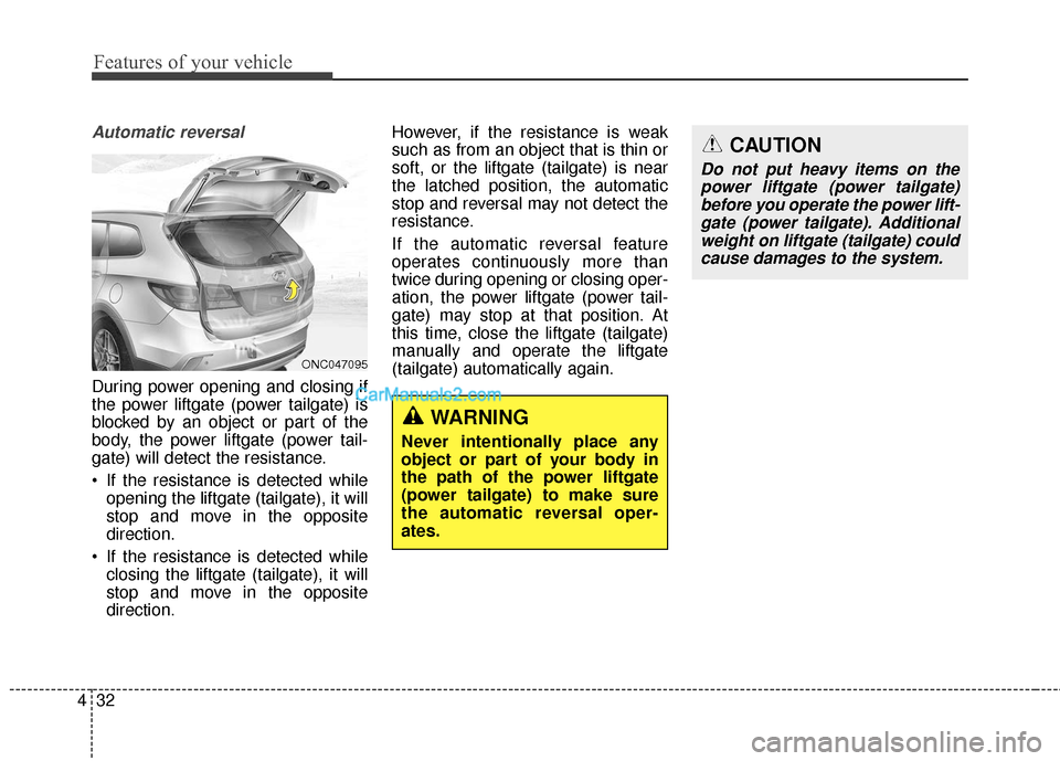 Hyundai Santa Fe 2018  Owners Manual Features of your vehicle
32
4
Automatic reversal
During power opening and closing if
the power liftgate (power tailgate) is
blocked by an object or part of the
body, the power liftgate (power tail-
ga