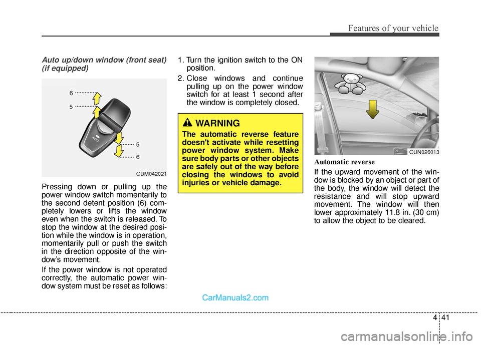Hyundai Santa Fe 2018  Owners Manual 441
Features of your vehicle
Auto up/down window (front seat)(if equipped)
Pressing down or pulling up the
power window switch momentarily to
the second detent position (6) com-
pletely lowers or lift