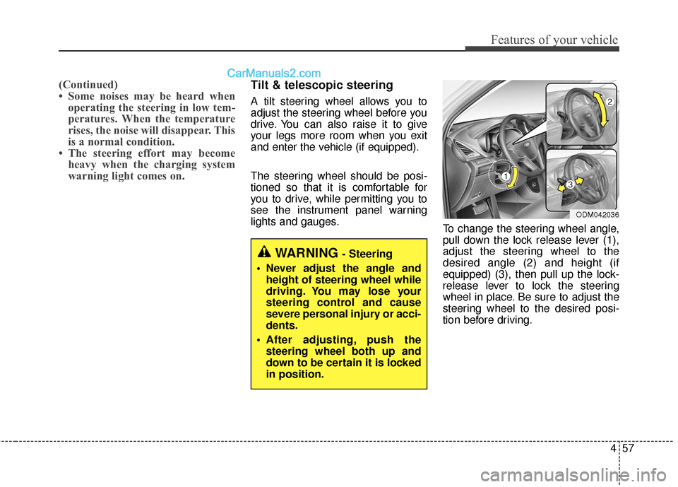 Hyundai Santa Fe 2018  Owners Manual 457
Features of your vehicle
(Continued)
• Some noises may be heard whenoperating the steering in low tem-
peratures. When the temperature
rises, the noise will disappear. This
is a normal condition