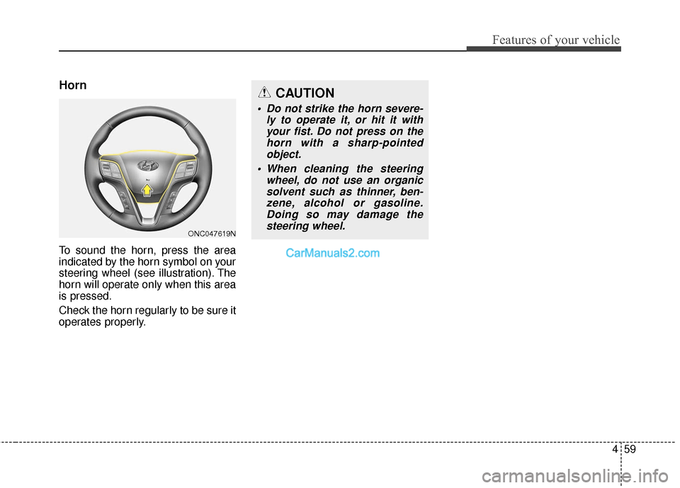 Hyundai Santa Fe 2018  Owners Manual 459
Features of your vehicle
Horn
To sound the horn, press the area
indicated by the horn symbol on your
steering wheel (see illustration). The
horn will operate only when this area
is pressed.
Check 