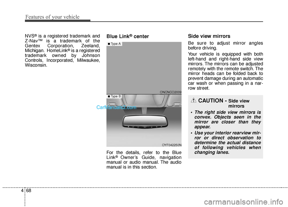 Hyundai Santa Fe 2018  Owners Manual Features of your vehicle
68
4
NVS®is a registered trademark and
Z-Nav™ is a trademark of the
Gentex Corporation, Zeeland,
Michigan. HomeLink
®is a registered
trademark owned by Johnson
Controls, I