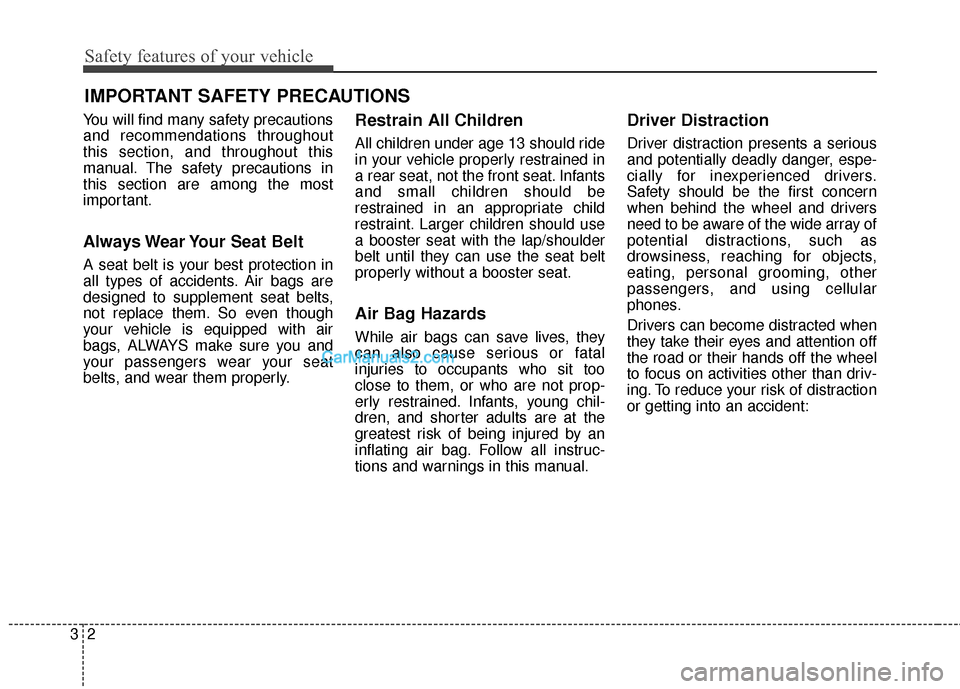 Hyundai Santa Fe 2018  Owners Manual Safety features of your vehicle
23
You will find many safety precautions
and recommendations throughout
this section, and throughout this
manual. The safety precautions in
this section are among the m