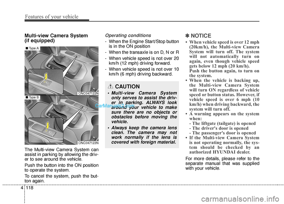 Hyundai Santa Fe 2018 Owners Manual Features of your vehicle
118
4
Multi-view Camera System
(if equipped)
The Multi-view Camera System can
assist in parking by allowing the driv-
er to see around the vehicle.
Push the button into the O Hyundai Santa Fe 2018 Owners Manual Features of your vehicle
118
4
Multi-view Camera System
(if equipped)
The Multi-view Camera System can
assist in parking by allowing the driv-
er to see around the vehicle.
Push the button into the O