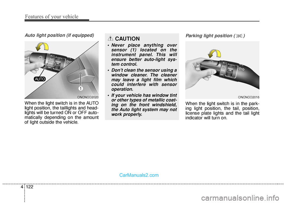 Hyundai Santa Fe 2018 Owners Manual Features of your vehicle
122
4
Auto light position (if equipped)
When the light switch is in the AUTO
light position, the taillights and head-
lights will be turned ON or OFF auto-
matically depending Hyundai Santa Fe 2018 Owners Manual Features of your vehicle
122
4
Auto light position (if equipped)
When the light switch is in the AUTO
light position, the taillights and head-
lights will be turned ON or OFF auto-
matically depending