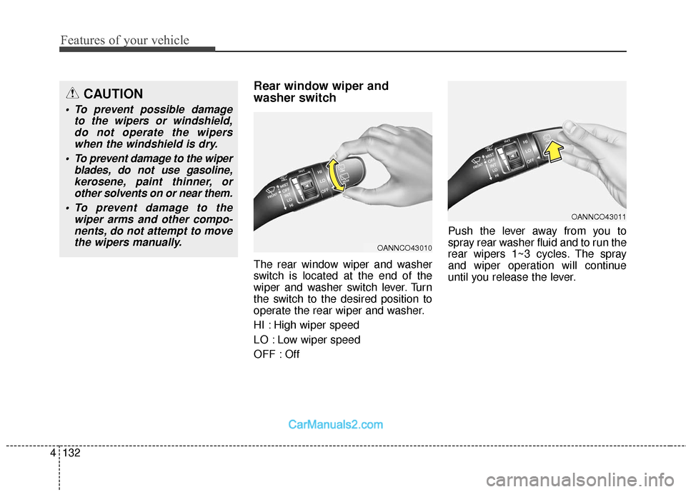 Hyundai Santa Fe 2018  Owners Manual Features of your vehicle
132
4
Rear window wiper and 
washer switch 
The rear window wiper and washer
switch is located at the end of the
wiper and washer switch lever. Turn
the switch to the desired 