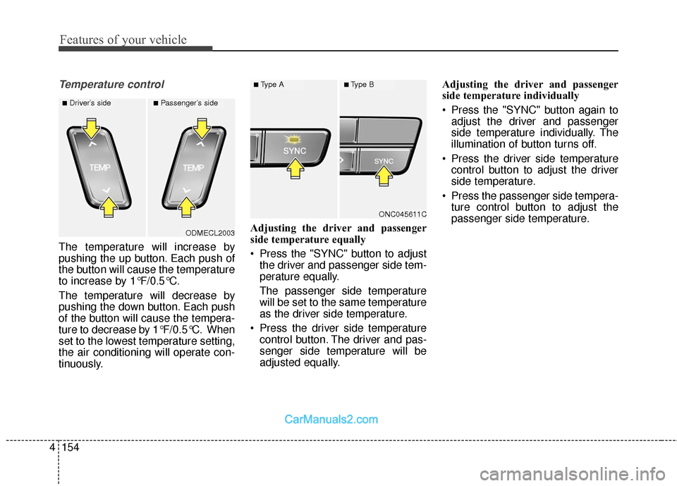 Hyundai Santa Fe 2018  Owners Manual Features of your vehicle
154
4
Temperature control
The temperature will increase by
pushing the up button. Each push of
the button will cause the temperature
to increase by 1°F/0.5°C.
The temperatur