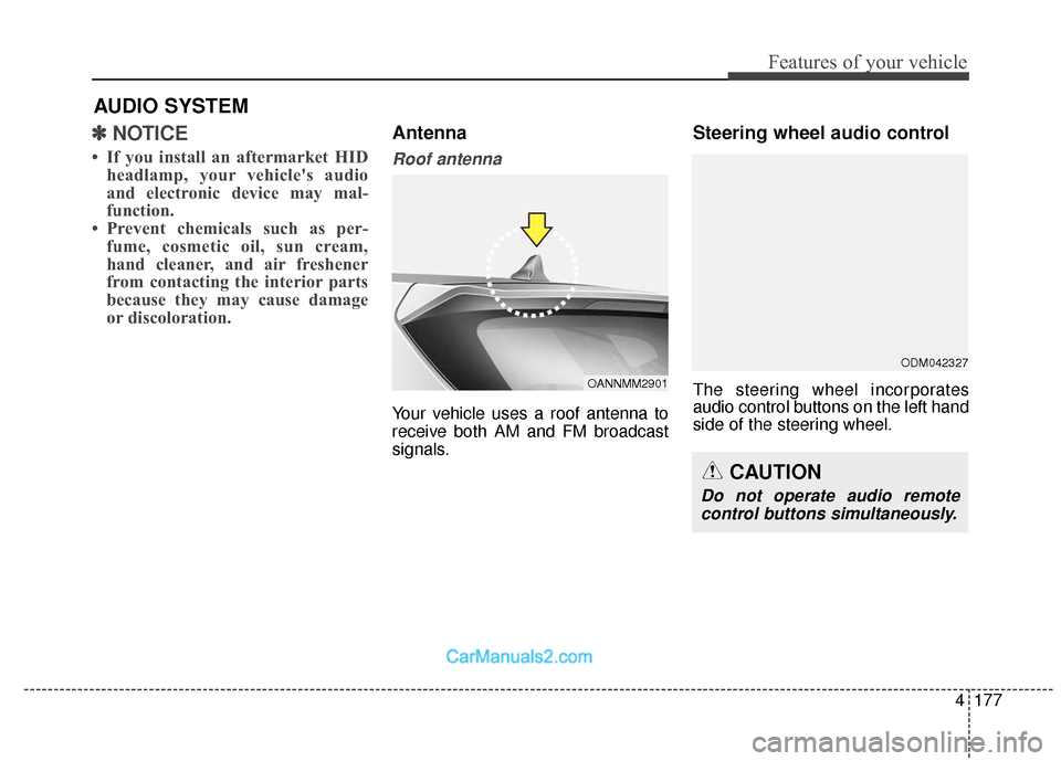 Hyundai Santa Fe 2018  Owners Manual 4177
Features of your vehicle
✽
✽NOTICE 
• If you install an aftermarket HID
headlamp, your vehicles audio
and electronic device may mal-
function.
• Prevent chemicals such as per- fume, cosm