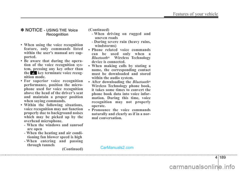 Hyundai Santa Fe 2018  Owners Manual 4189
Features of your vehicle
✽
✽NOTICE - USING THE Voice
Recognition
• When using the voice recognition feature, only commands listed
within the users manual are sup-
ported.
• Be aware that