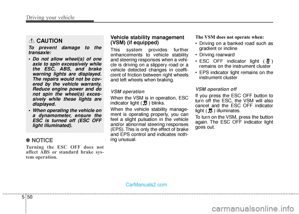 Hyundai Santa Fe 2018 Owners Manual Driving your vehicle
50
5
✽
✽
NOTICE
Turning the ESC OFF does not
affect ABS or standard brake sys-
tem operation.
Vehicle stability management
(VSM) (if equipped)
This system provides further
enh Hyundai Santa Fe 2018 Owners Manual Driving your vehicle
50
5
✽
✽
NOTICE
Turning the ESC OFF does not
affect ABS or standard brake sys-
tem operation.
Vehicle stability management
(VSM) (if equipped)
This system provides further
enh