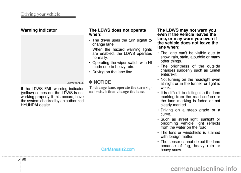 Hyundai Santa Fe 2018  Owners Manual Driving your vehicle
98
5
Warning indicator 
If the LDWS FAIL warning indicator
(yellow) comes on, the LDWS is not
working properly. If this occurs, have
the system checked by an authorized
HYUNDAI de