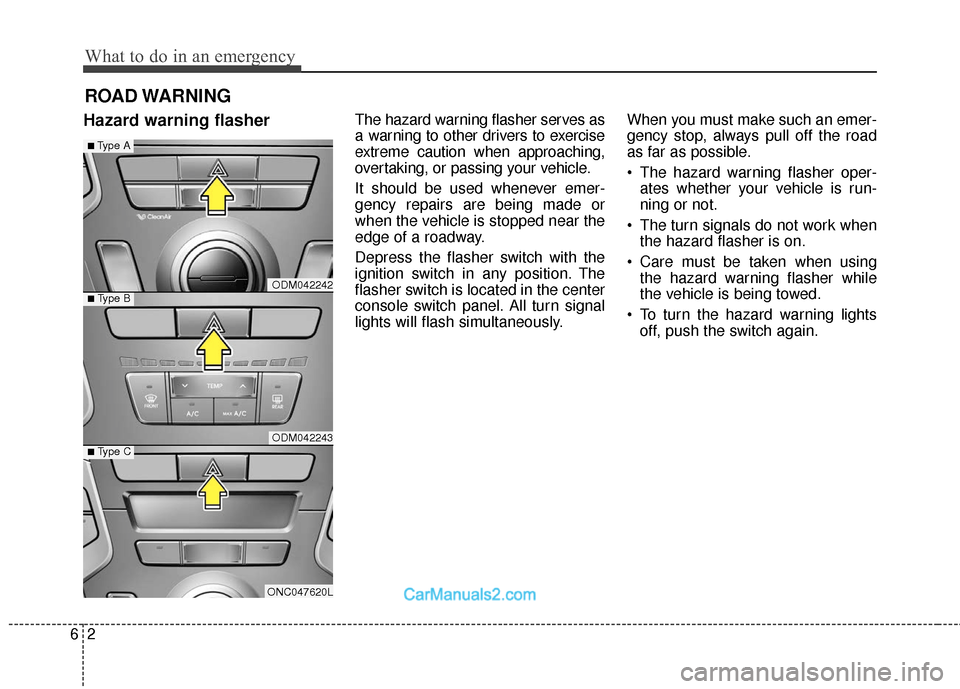 Hyundai Santa Fe 2018 Owners Manual What to do in an emergency
26
ROAD WARNING
Hazard warning flasherThe hazard warning flasher serves as
a warning to other drivers to exercise
extreme caution when approaching,
overtaking, or passing y Hyundai Santa Fe 2018 Owners Manual What to do in an emergency
26
ROAD WARNING
Hazard warning flasherThe hazard warning flasher serves as
a warning to other drivers to exercise
extreme caution when approaching,
overtaking, or passing y