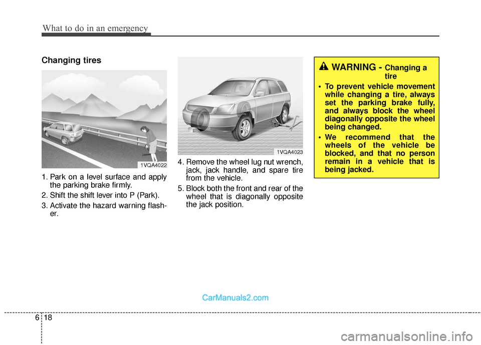 Hyundai Santa Fe 2018 Owners Guide What to do in an emergency
18
6
Changing tires 
1. Park on a level surface and apply
the parking brake firmly.
2. Shift the shift lever into P (Park).
3. Activate the hazard warning flash- er. 4. Remo