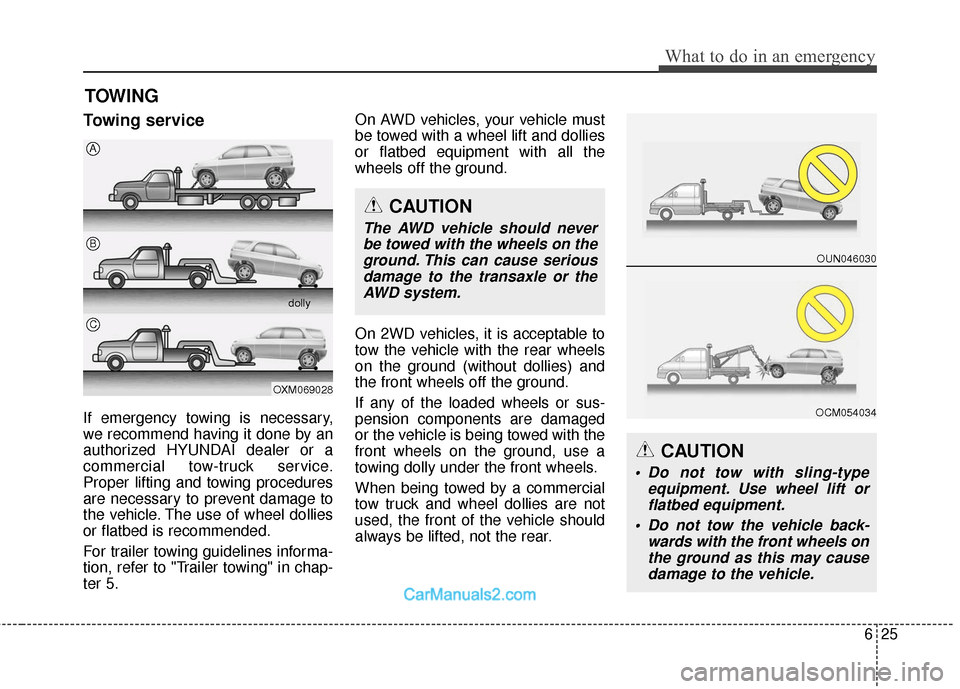 Hyundai Santa Fe 2018  Owners Manual 625
What to do in an emergency
TOWING
Towing service
If emergency towing is necessary,
we recommend having it done by an
authorized HYUNDAI dealer or a
commercial tow-truck service.
Proper lifting and