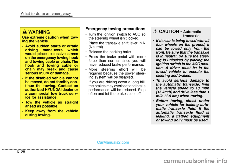 Hyundai Santa Fe 2018 Service Manual What to do in an emergency
28
6
Emergency towing precautions
 Turn the ignition switch to ACC so
the steering wheel isn’t locked.
 Place the transaxle shift lever in N (Neutral).
 Release the parkin