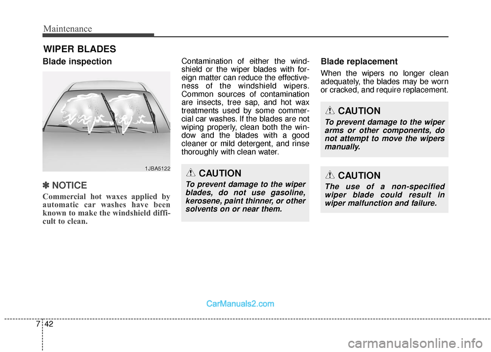 Hyundai Santa Fe 2018  Owners Manual Maintenance
42
7
WIPER BLADES
Blade inspection
✽
✽
NOTICE
Commercial hot waxes applied by
automatic car washes have been
known to make the windshield diffi-
cult to clean.
Contamination of either 