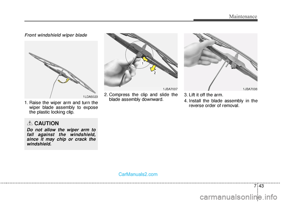 Hyundai Santa Fe 2018 Owners Manual 743
Maintenance
Front windshield wiper blade
1. Raise the wiper arm and turn thewiper blade assembly to expose
the plastic locking clip. 2. Compress the clip and slide the
blade assembly downward. 3. Hyundai Santa Fe 2018 Owners Manual 743
Maintenance
Front windshield wiper blade
1. Raise the wiper arm and turn thewiper blade assembly to expose
the plastic locking clip. 2. Compress the clip and slide the
blade assembly downward. 3.