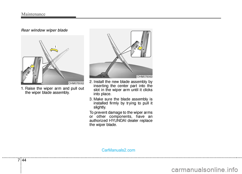 Hyundai Santa Fe 2018 Owners Manual Maintenance
44
7
Rear window wiper blade
1. Raise the wiper arm and pull out
the wiper blade assembly. 2. Install the new blade assembly by
inserting the center part into the
slot in the wiper arm un Hyundai Santa Fe 2018 Owners Manual Maintenance
44
7
Rear window wiper blade
1. Raise the wiper arm and pull out
the wiper blade assembly. 2. Install the new blade assembly by
inserting the center part into the
slot in the wiper arm un