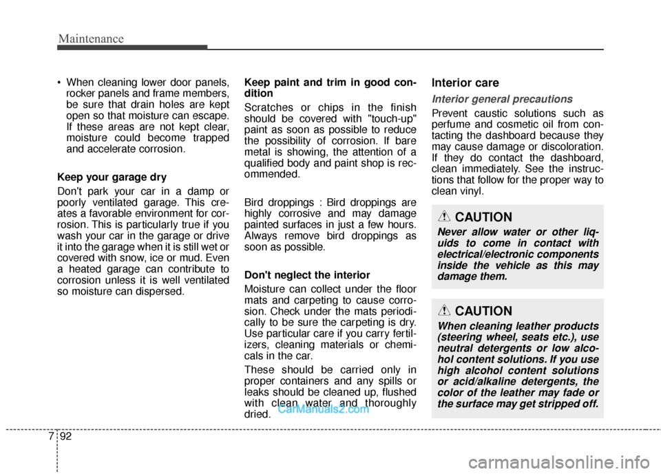 Hyundai Santa Fe 2018 Owners Manual Maintenance
92
7
When cleaning lower door panels,
rocker panels and frame members,
be sure that drain holes are kept
open so that moisture can escape.
If these areas are not kept clear,
moisture coul Hyundai Santa Fe 2018 Owners Manual Maintenance
92
7
When cleaning lower door panels,
rocker panels and frame members,
be sure that drain holes are kept
open so that moisture can escape.
If these areas are not kept clear,
moisture coul
