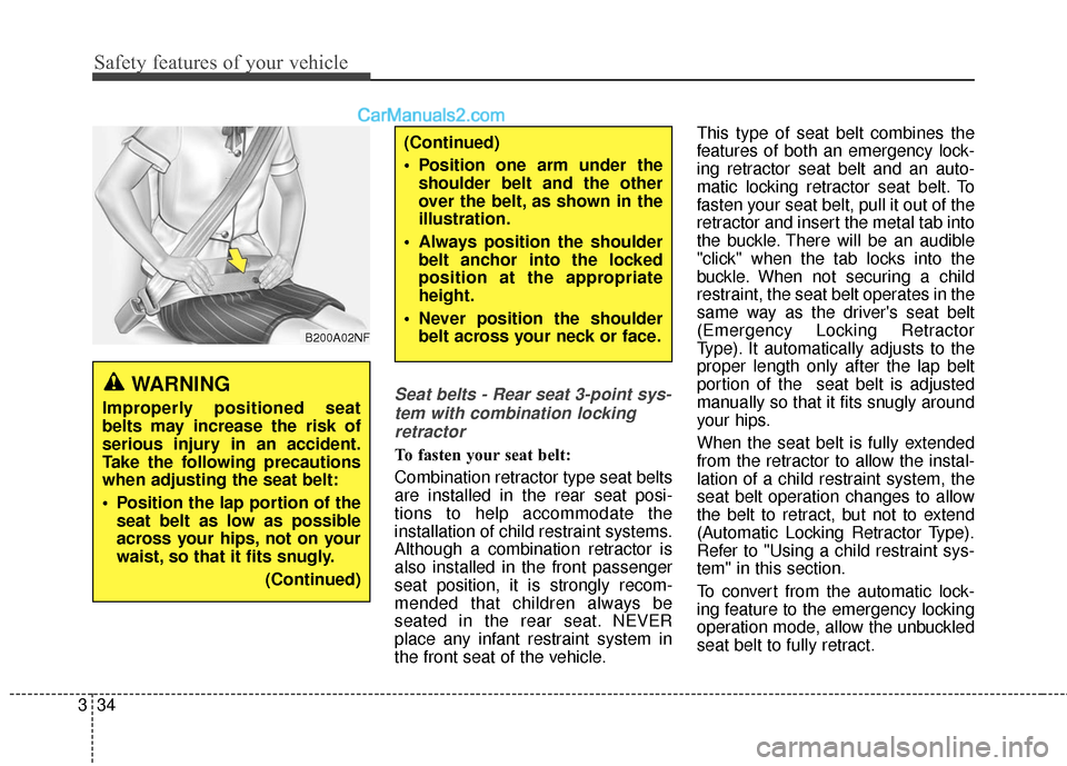 Hyundai Santa Fe 2018  Owners Manual Safety features of your vehicle
34
3
Seat belts - Rear seat 3-point sys-
tem with combination lockingretractor
To fasten your seat belt: 
Combination retractor type seat belts
are installed in the rea