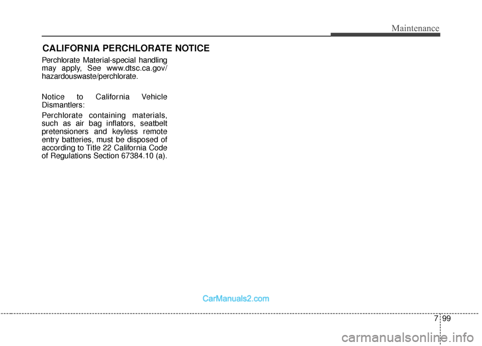 Hyundai Santa Fe 2018  Owners Manual 799
Maintenance
CALIFORNIA PERCHLORATE NOTICE
Perchlorate Material-special handling
may apply, See www.dtsc.ca.gov/
hazardouswaste/perchlorate.
Notice to California Vehicle
Dismantlers:
Perchlorate co