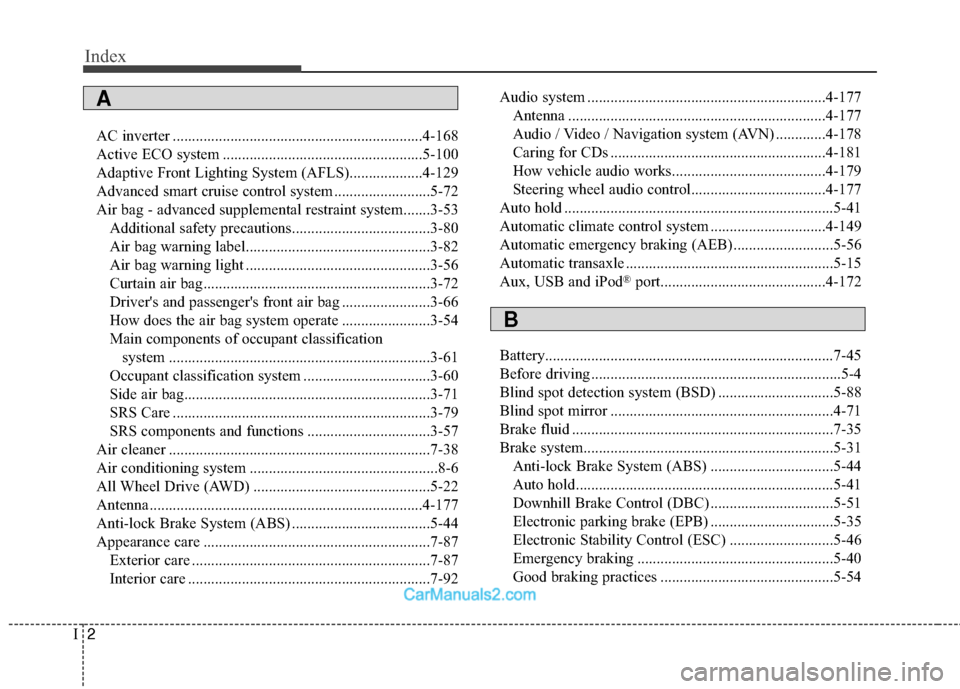 Hyundai Santa Fe 2018 Owners Manual Index
2I
AC inverter .................................................................4-168
Active ECO system ....................................................5-100
Adaptive Front Lighting System ( Hyundai Santa Fe 2018 Owners Manual Index
2I
AC inverter .................................................................4-168
Active ECO system ....................................................5-100
Adaptive Front Lighting System (