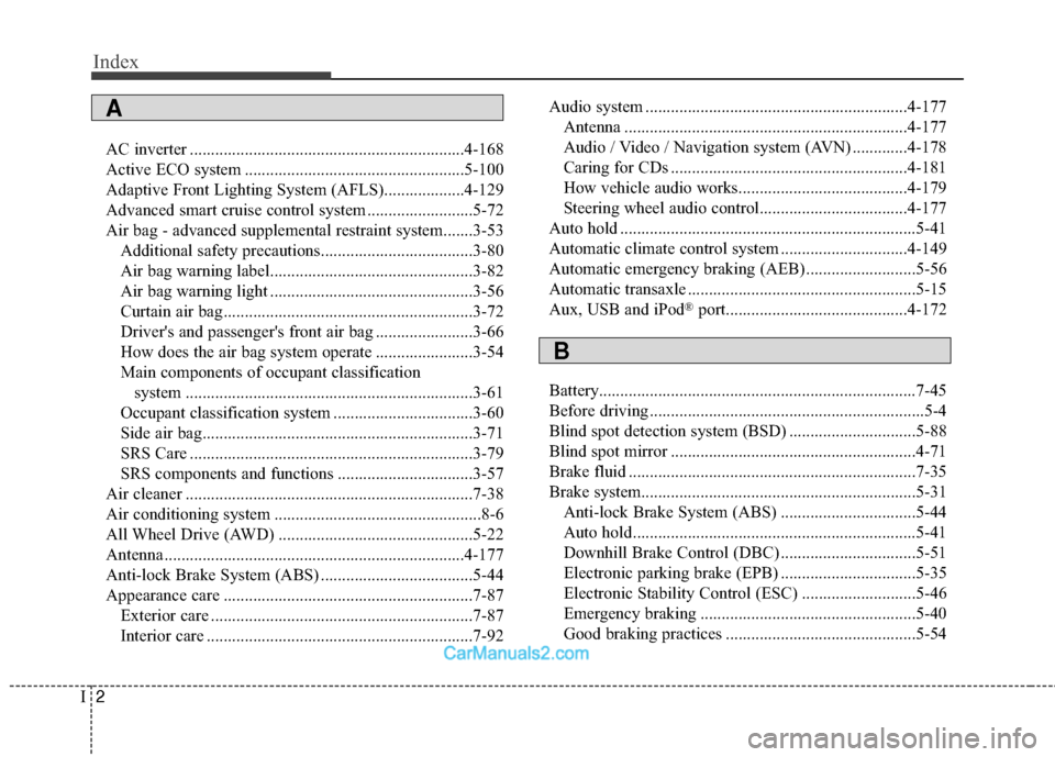 Hyundai Santa Fe 2018  Owners Manual Index
2I
AC inverter .................................................................4-168
Active ECO system ....................................................5-100
Adaptive Front Lighting System (