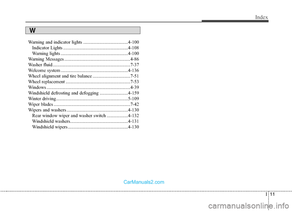 Hyundai Santa Fe 2018 Owners Manual I11
Index
Warning and indicator lights ......................................4-100Indicator Lights .......................................................4-108
Warning lights ......................... Hyundai Santa Fe 2018 Owners Manual I11
Index
Warning and indicator lights ......................................4-100Indicator Lights .......................................................4-108
Warning lights .........................
