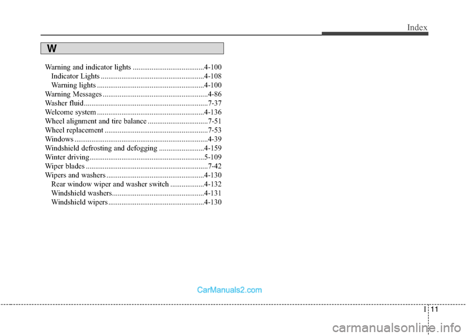 Hyundai Santa Fe 2018  Owners Manual I11
Index
Warning and indicator lights ......................................4-100Indicator Lights .......................................................4-108
Warning lights .........................