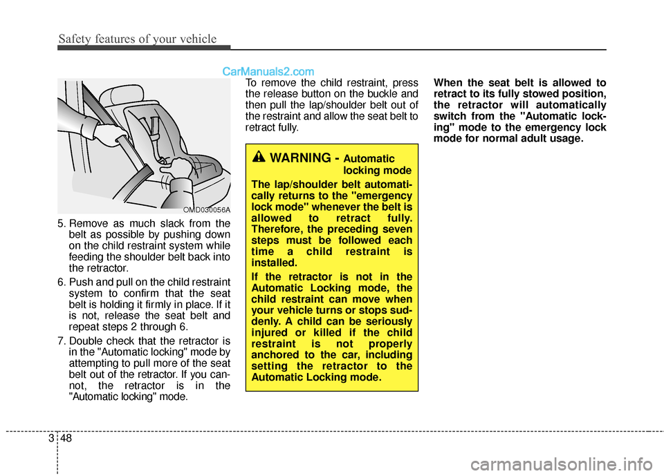 Hyundai Santa Fe 2018 Repair Manual Safety features of your vehicle
48
3
5. Remove as much slack from the
belt as possible by pushing down
on the child restraint system while
feeding the shoulder belt back into
the retractor.
6. Push an Hyundai Santa Fe 2018 Repair Manual Safety features of your vehicle
48
3
5. Remove as much slack from the
belt as possible by pushing down
on the child restraint system while
feeding the shoulder belt back into
the retractor.
6. Push an
