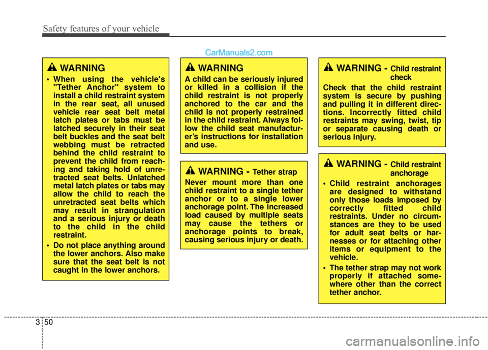 Hyundai Santa Fe 2018 Manual PDF Safety features of your vehicle
50
3
WARNING - Tether strap
Never mount more than one
child restraint to a single tether
anchor or to a single lower
anchorage point. The increased
load caused by multi Hyundai Santa Fe 2018 Manual PDF Safety features of your vehicle
50
3
WARNING - Tether strap
Never mount more than one
child restraint to a single tether
anchor or to a single lower
anchorage point. The increased
load caused by multi
