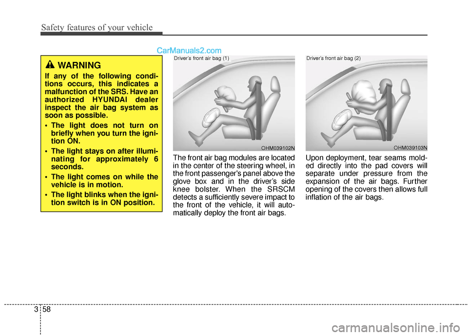 Hyundai Santa Fe 2018 Manual PDF Safety features of your vehicle
58
3
The front air bag modules are located
in the center of the steering wheel, in
the front passengers panel above the
glove box and in the driver’s side
knee bolst Hyundai Santa Fe 2018 Manual PDF Safety features of your vehicle
58
3
The front air bag modules are located
in the center of the steering wheel, in
the front passengers panel above the
glove box and in the driver’s side
knee bolst