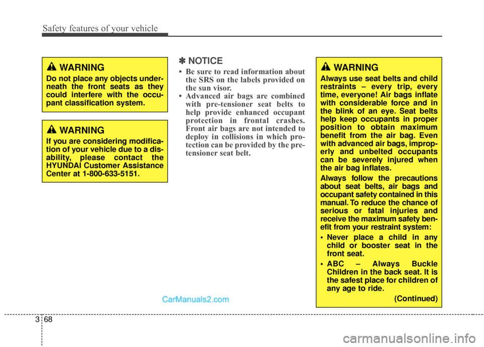 Hyundai Santa Fe 2018 Manual Online Safety features of your vehicle
68
3
✽
✽
NOTICE
• Be sure to read information about
the SRS on the labels provided on
the sun visor.
• Advanced air bags are combined with pre-tensioner seat be Hyundai Santa Fe 2018 Manual Online Safety features of your vehicle
68
3
✽
✽
NOTICE
• Be sure to read information about
the SRS on the labels provided on
the sun visor.
• Advanced air bags are combined with pre-tensioner seat be