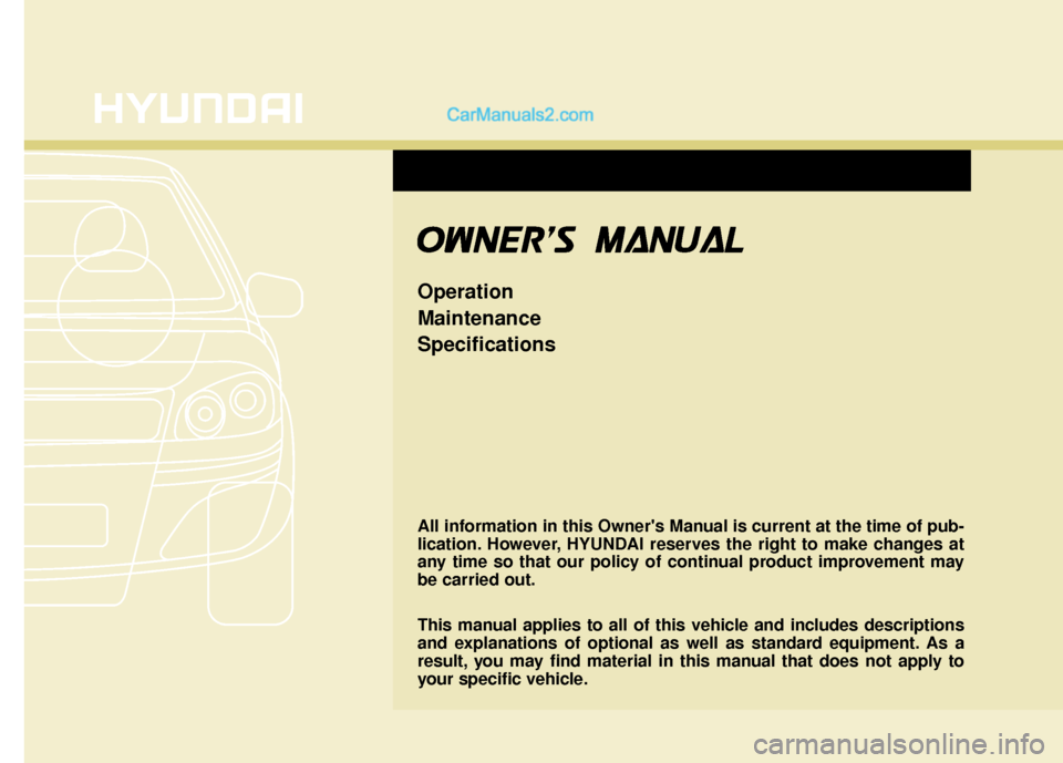Hyundai Santa Fe 2017 Owners Manual All information in this Owners Manual is current at the time of pub-
lication. However, HYUNDAI reserves the right to make changes at
any time so that our policy of continual product improvement may
Hyundai Santa Fe 2017 Owners Manual All information in this Owners Manual is current at the time of pub-
lication. However, HYUNDAI reserves the right to make changes at
any time so that our policy of continual product improvement may