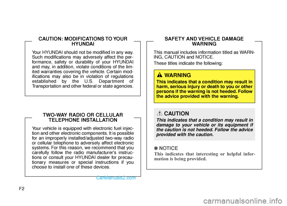 Hyundai Santa Fe 2017  Owners Manual F2Your HYUNDAI should not be modified in any way.
Such modifications may adversely affect the per-
formance, safety or durability of your HYUNDAI
and may, in addition, violate conditions of the lim-
i