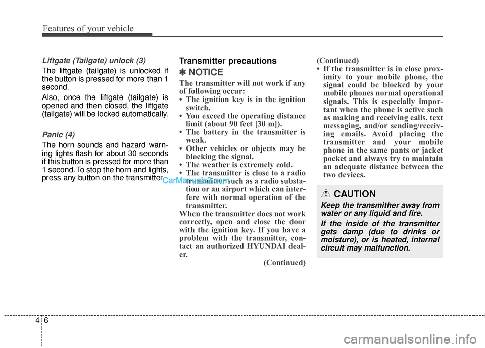 Hyundai Santa Fe 2017 Owners Manual Features of your vehicle
64
Liftgate (Tailgate) unlock (3)
The liftgate (tailgate) is unlocked if
the button is pressed for more than 1
second.
Also, once the liftgate (tailgate) is
opened and then cl Hyundai Santa Fe 2017 Owners Manual Features of your vehicle
64
Liftgate (Tailgate) unlock (3)
The liftgate (tailgate) is unlocked if
the button is pressed for more than 1
second.
Also, once the liftgate (tailgate) is
opened and then cl