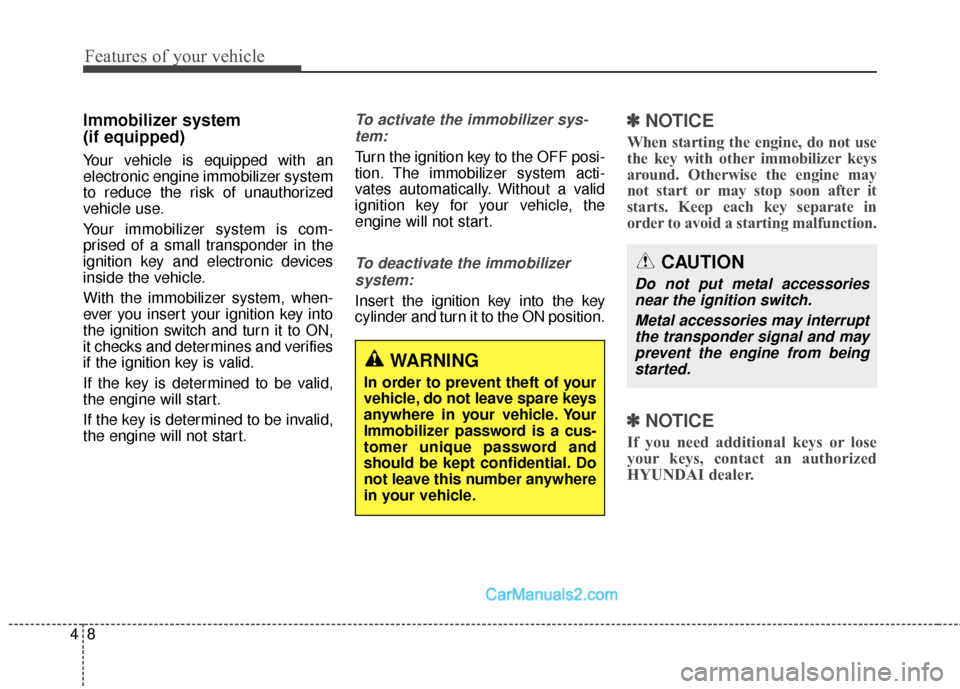 Hyundai Santa Fe 2017 Owners Manual Features of your vehicle
84
Immobilizer system
(if equipped)
Your vehicle is equipped with an
electronic engine immobilizer system
to reduce the risk of unauthorized
vehicle use.
Your immobilizer sys Hyundai Santa Fe 2017 Owners Manual Features of your vehicle
84
Immobilizer system
(if equipped)
Your vehicle is equipped with an
electronic engine immobilizer system
to reduce the risk of unauthorized
vehicle use.
Your immobilizer sys