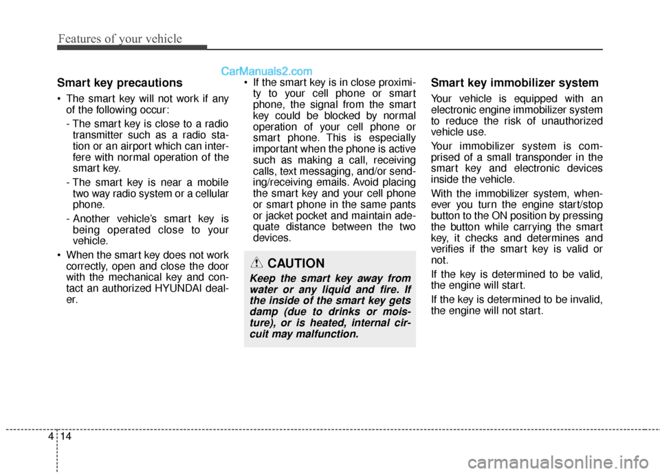 Hyundai Santa Fe 2017 Owners Manual Features of your vehicle
14
4
Smart key precautions
The smart key will not work if any
of the following occur:
- The smart key is close to a radiotransmitter such as a radio sta-
tion or an airport w Hyundai Santa Fe 2017 Owners Manual Features of your vehicle
14
4
Smart key precautions
The smart key will not work if any
of the following occur:
- The smart key is close to a radiotransmitter such as a radio sta-
tion or an airport w