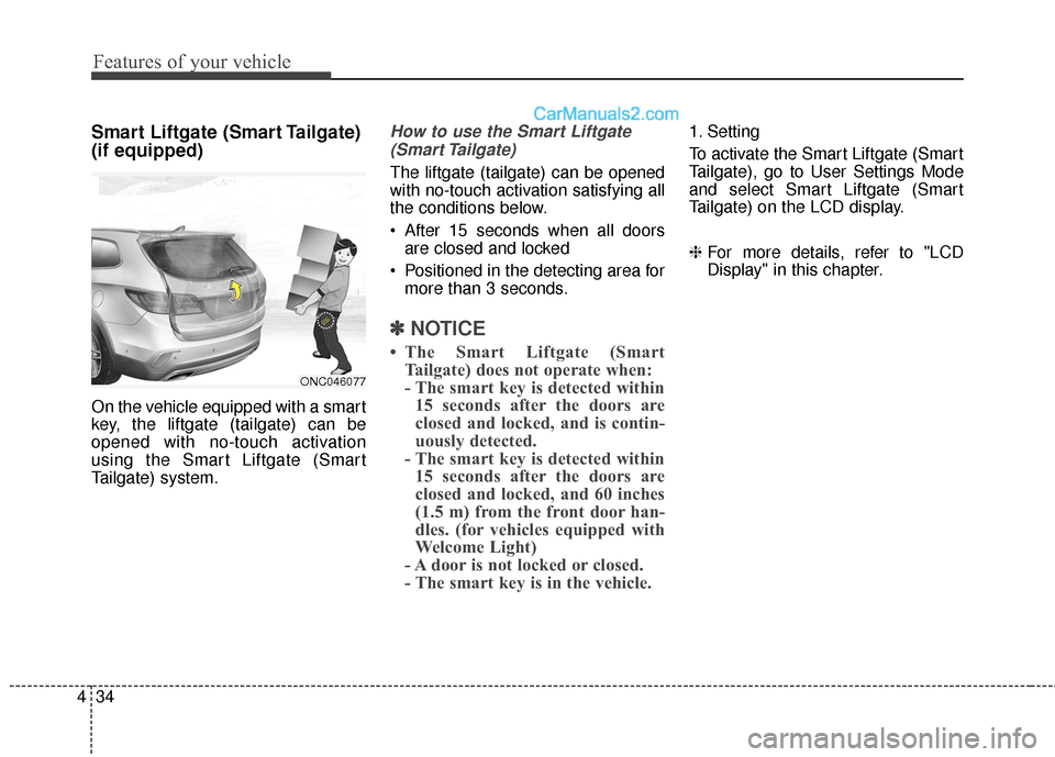 Hyundai Santa Fe 2017 Owners Manual Features of your vehicle
34
4
Smart Liftgate (Smart Tailgate)
(if equipped)
On the vehicle equipped with a smart
key, the liftgate (tailgate) can be
opened with no-touch activation
using the Smart Lif Hyundai Santa Fe 2017 Owners Manual Features of your vehicle
34
4
Smart Liftgate (Smart Tailgate)
(if equipped)
On the vehicle equipped with a smart
key, the liftgate (tailgate) can be
opened with no-touch activation
using the Smart Lif
