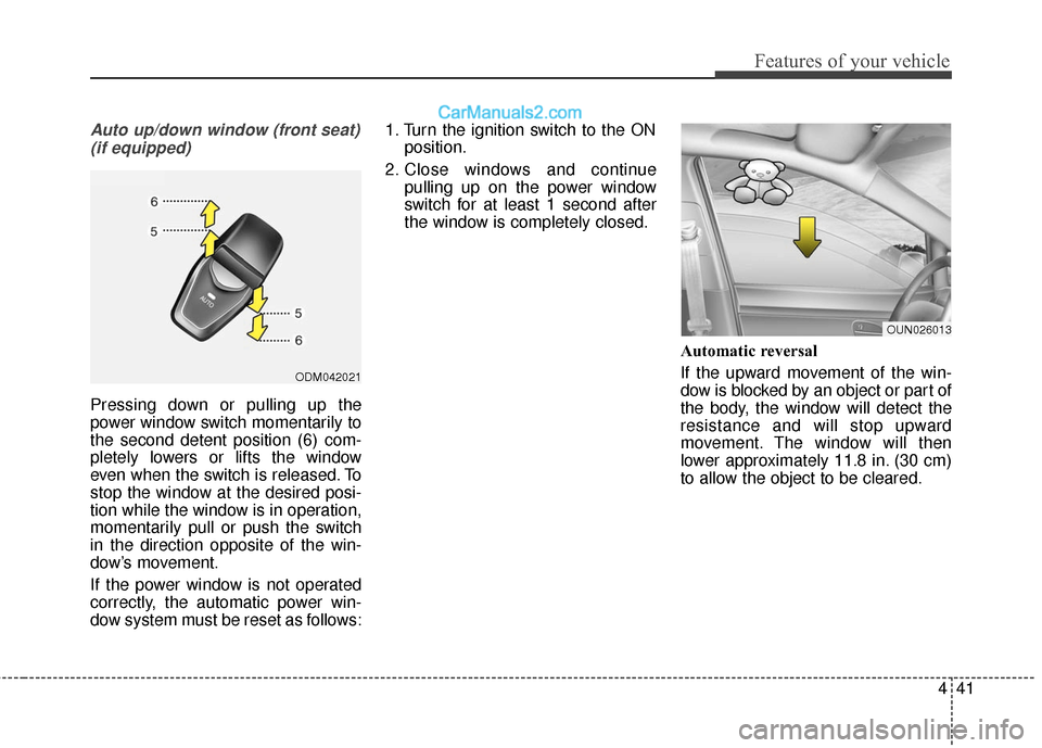 Hyundai Santa Fe 2017  Owners Manual 441
Features of your vehicle
Auto up/down window (front seat)(if equipped)
Pressing down or pulling up the
power window switch momentarily to
the second detent position (6) com-
pletely lowers or lift