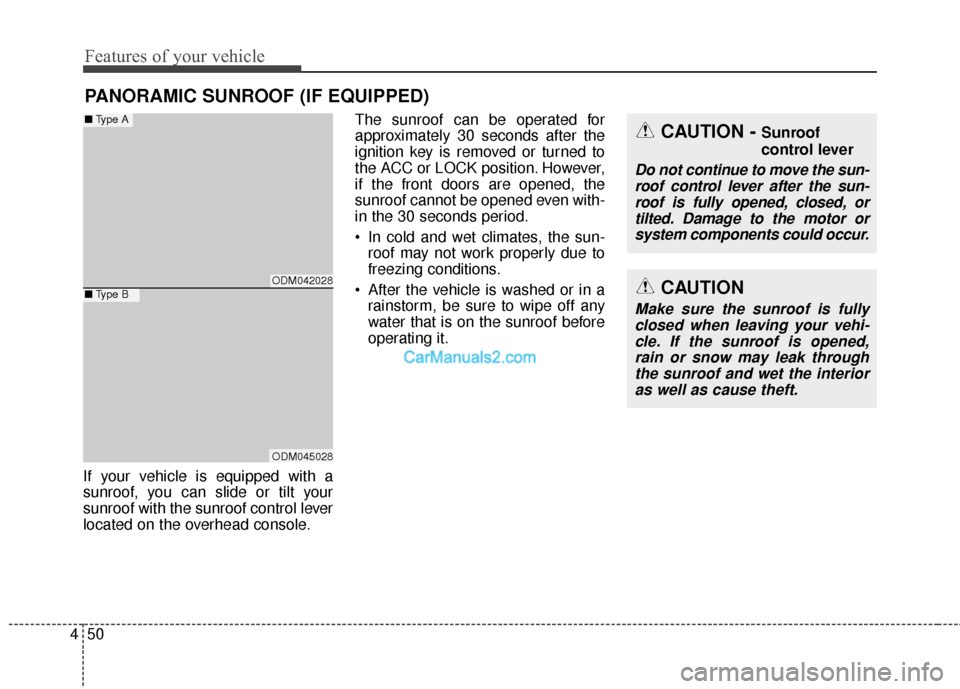 Hyundai Santa Fe 2017  Owners Manual Features of your vehicle
50
4
If your vehicle is equipped with a
sunroof, you can slide or tilt your
sunroof with the sunroof control lever
located on the overhead console. The sunroof can be operated