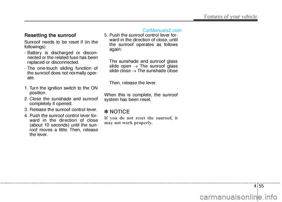 Hyundai Santa Fe 2017 Owners Manual 455
Features of your vehicle
Resetting the sunroof
Sunroof needs to be reset if (in the
followings)
- Battery is discharged or discon-nected or the related fuse has been
replaced or disconnected.
- Th Hyundai Santa Fe 2017 Owners Manual 455
Features of your vehicle
Resetting the sunroof
Sunroof needs to be reset if (in the
followings)
- Battery is discharged or discon-nected or the related fuse has been
replaced or disconnected.
- Th