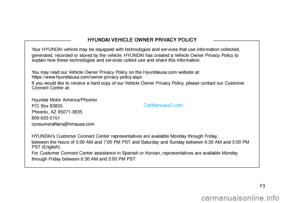 Hyundai Santa Fe 2017  Owners Manual F3
Your HYUNDAI vehicle may be equipped with technologies and services that use information collected, 
generated, recorded or stored by the vehicle. HYUNDAI has created a Vehicle Owner Privacy Policy