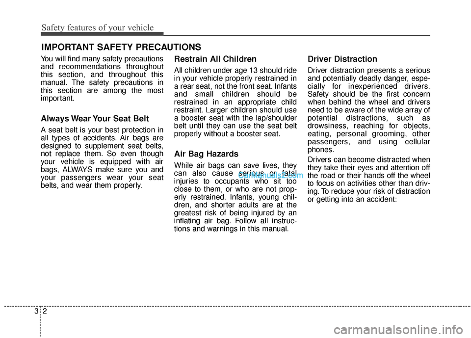 Hyundai Santa Fe 2017 Owners Guide Safety features of your vehicle
23
You will find many safety precautions
and recommendations throughout
this section, and throughout this
manual. The safety precautions in
this section are among the m Hyundai Santa Fe 2017 Owners Guide Safety features of your vehicle
23
You will find many safety precautions
and recommendations throughout
this section, and throughout this
manual. The safety precautions in
this section are among the m