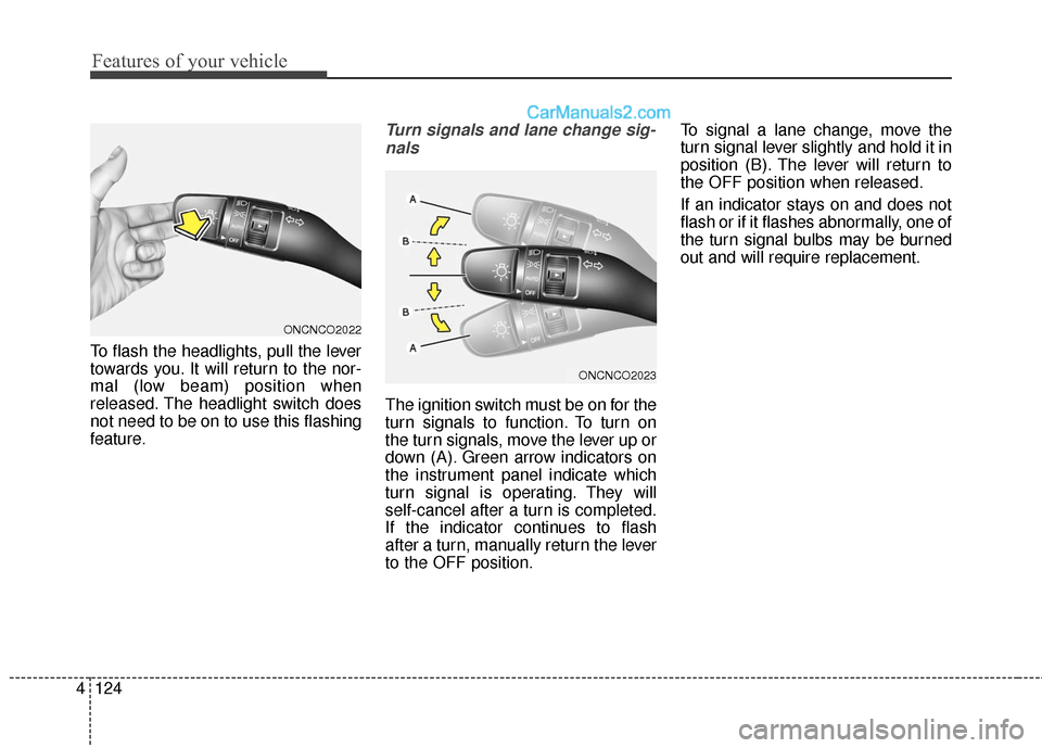 Hyundai Santa Fe 2017  Owners Manual Features of your vehicle
124
4
To flash the headlights, pull the lever
towards you. It will return to the nor-
mal (low beam) position when
released. The headlight switch does
not need to be on to use