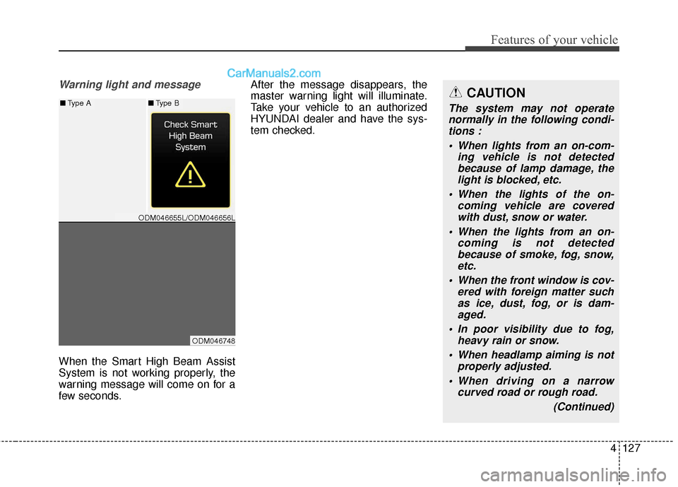Hyundai Santa Fe 2017  Owners Manual 4127
Features of your vehicle
Warning light and message
When the Smart High Beam Assist
System is not working properly, the
warning message will come on for a
few seconds.After the message disappears,