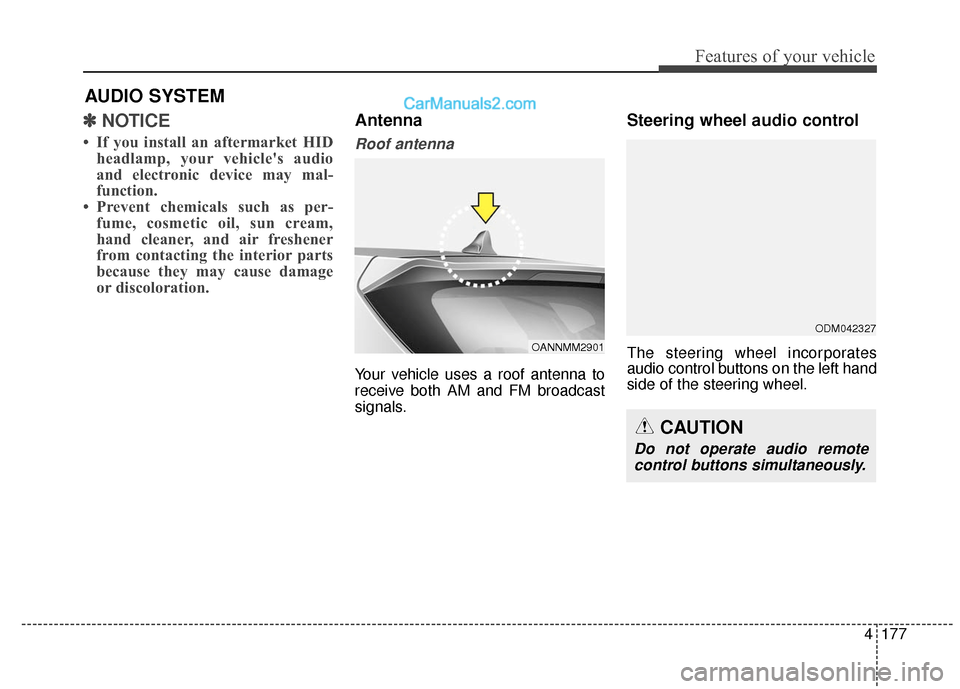 Hyundai Santa Fe 2017  Owners Manual 4177
Features of your vehicle
✽
✽NOTICE 
• If you install an aftermarket HID
headlamp, your vehicles audio
and electronic device may mal-
function.
• Prevent chemicals such as per- fume, cosm