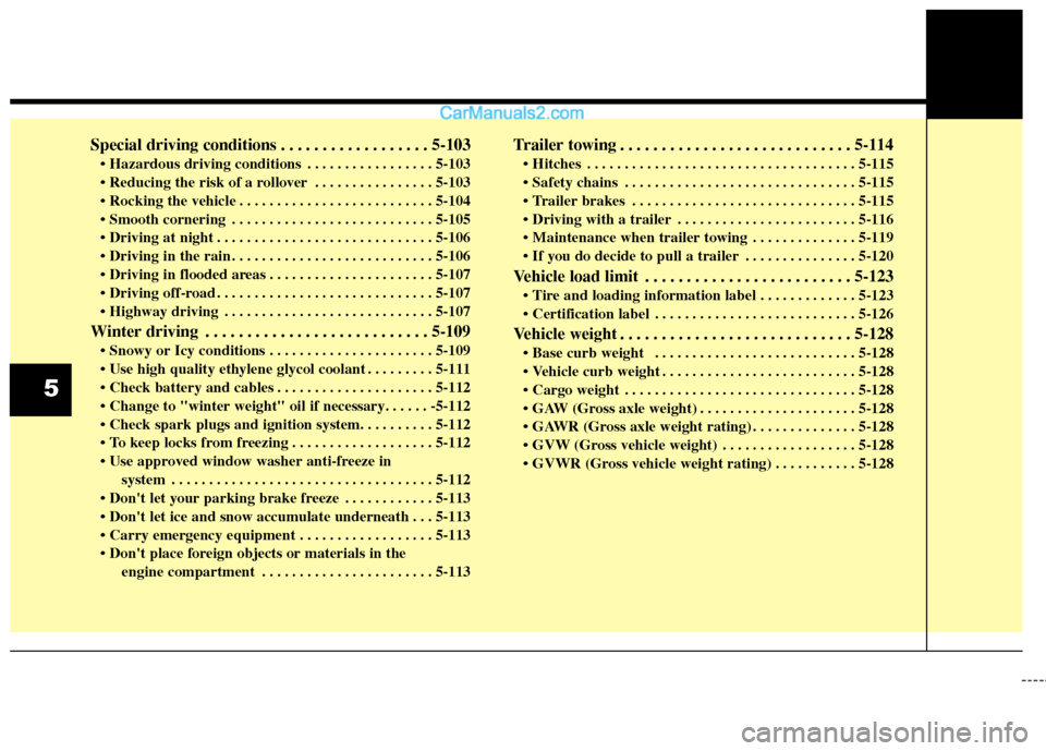 Hyundai Santa Fe 2017  Owners Manual Special driving conditions . . . . . . . . . . . . . . . . . . 5-103
 . . . . . . . . . . . . . . . . . 5-103
 . . . . . . . . . . . . . . . . 5-103
 . . . . . . . . . . . . . . . . . . . . . . . . . 